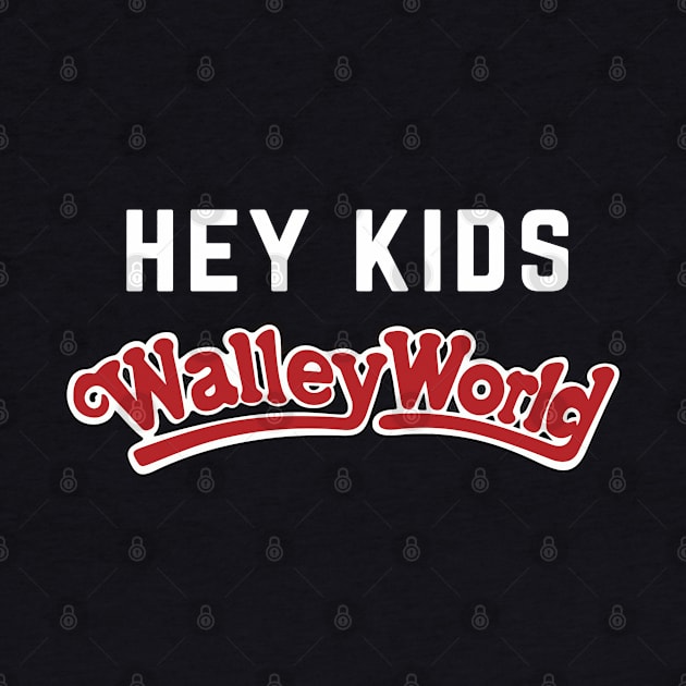 Hey Kids Walley World by BodinStreet